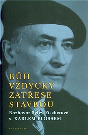 Kniha: Bůh vždycky zatřese stavbou - Rozhovor Sylvy Fischerové s Karlem Flossem - Fischerová Sylva