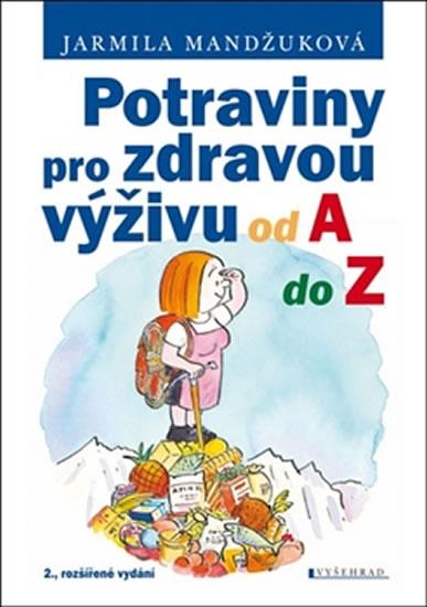 Kniha: Potraviny pro zdravou výživu od A do Z - 2. vydání - Mandžuková Jarmila