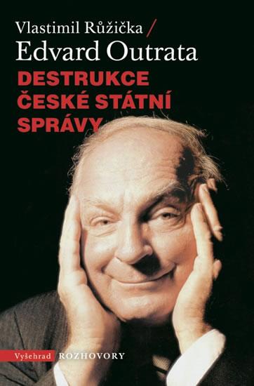 Kniha: Destrukce české státní správy - Outrata Edvard, Růžička Vlastimil
