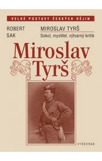 Kniha: Miroslav Tyrš - Sokol, myslitel, výtvarný kritik - Sak Robert