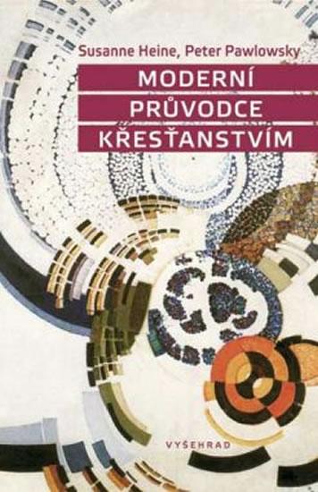 Kniha: Moderní průvodce křesťanstvím - Heine Susanne; Pawlowsky Peter