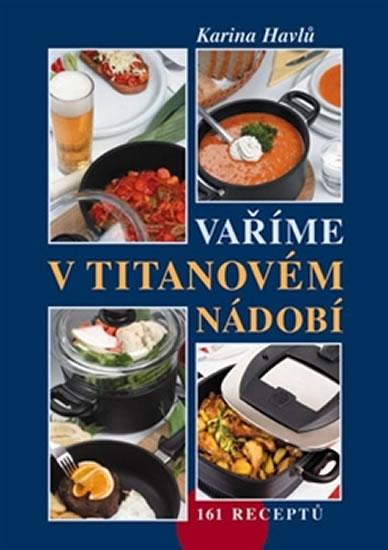 Kniha: Vaříme v titanovém nádobí - Havlů Karina