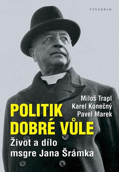 Kniha: Politik dobré vůle - Život a dílo msgre Jana Šrámka - Trapl a kolektiv Miloš