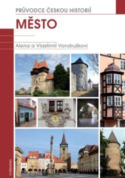 Kniha: Město - Průvodce českou historií 1 - Vondruškovi Alena a Vlastimil
