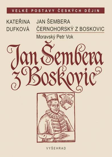 Kniha: Jan Šembera Černohorský z Boskovic - Moravský Petr Vok - Dufková Kateřina