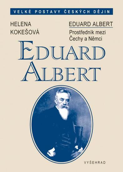 Kniha: Eduard Albert - Český intelektuál ve Vídni (1841-1900) - Kokešová Helena