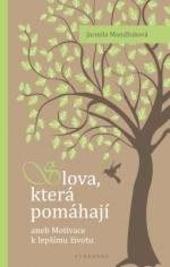 Kniha: Slova, která pomáhají aneb Motivace k lepšímu životu - Mandžuková Jarmila