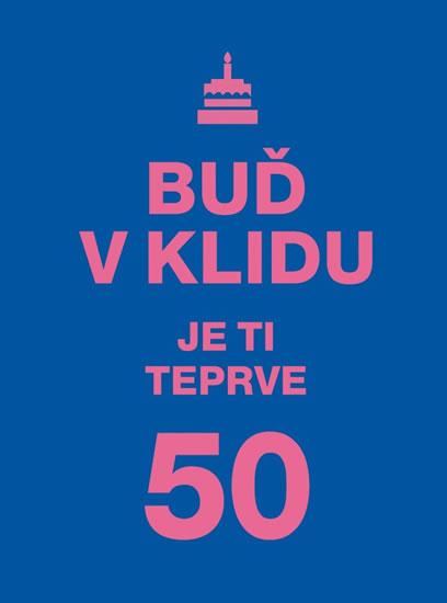 Kniha: Buď v klidu. Je ti teprve 50autor neuvedený