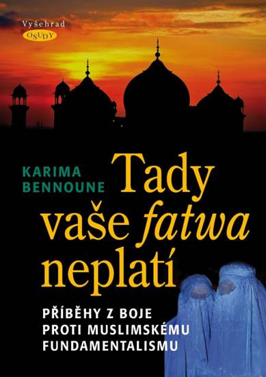 Kniha: Tady vaše fatwa neplatí - Příběhy z boje proti muslimskému fundamentalismu - Bennoune Karima