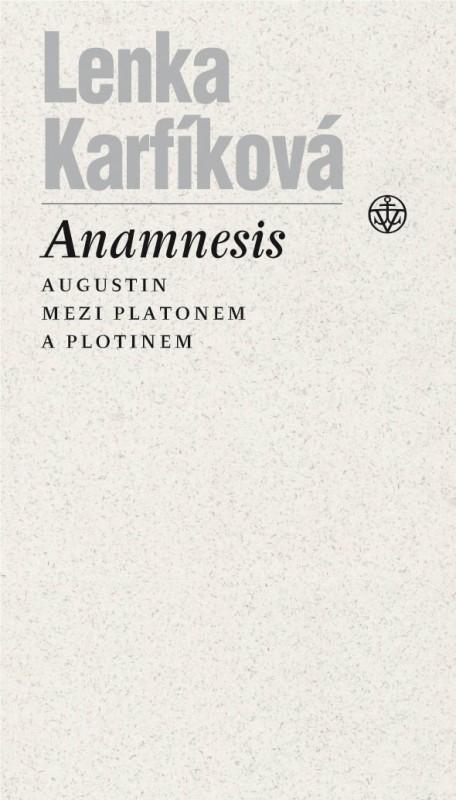Kniha: Anamnésis - Augustin mezi Platónem a Plótinem - Karfíková Lenka