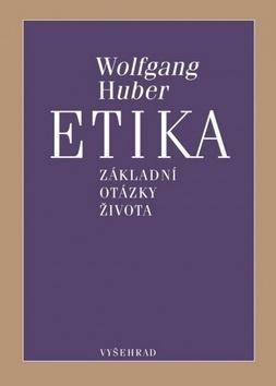 Kniha: Etika - Základní otázky života - Huber Wolfgang