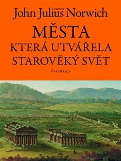 Kniha: Města, která utvářela starověký svět - John Julius Norwich