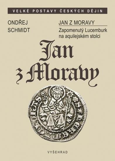 Kniha: Jan z Moravy - Zapomenutý Lucemburk na aquilejském stolci - Martin Šandera