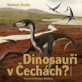 Kniha: Dinosauři v Čechách? - Vladimír Socha