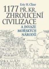Kniha: 1177 př. Kr. Zhroucení civilizace a invaze mořských národů - Eric. H. Cline