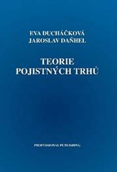 Kniha: Teorie pojistných trhů - Daňhel Jaroslav, Ducháčková Eva