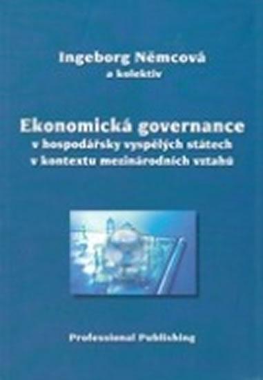 Kniha: Ekonomická governance v hospodářsky vyspělých státech v kontextu mezinárodních vztahů - Němcová Ingeborg