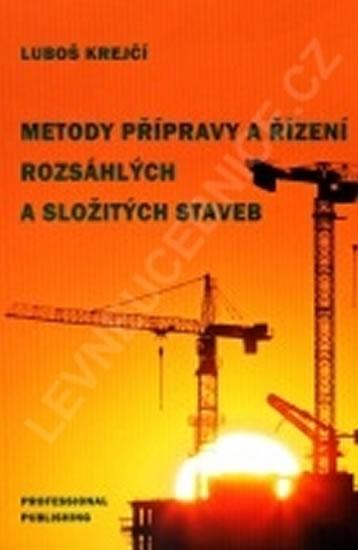 Kniha: Metody přípravy a řízení rozsáhlých a složitých staveb - Krejčí Luboš