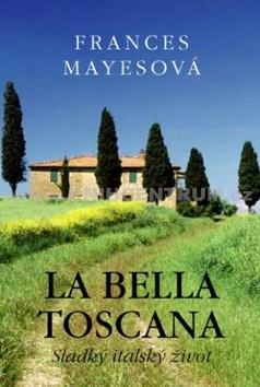 Kniha: La Bella Toscana - Frances Mayesová