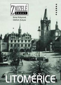 Kniha: Zmizelé Čechy - Litoměřice - Oldřich Kotyza