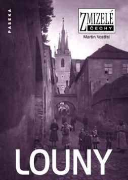 Kniha: Zmizelé Čechy Louny - Martin Vostřel