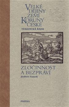 Kniha: Velké dějiny zemí Koruny české – Zločinnost a bezpráví - Jindřich Francek