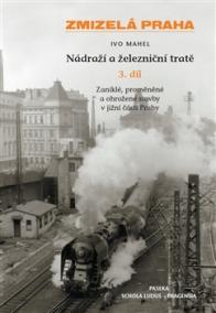 Zmizelá Praha-Nádraží a železniční tratě 3.díl