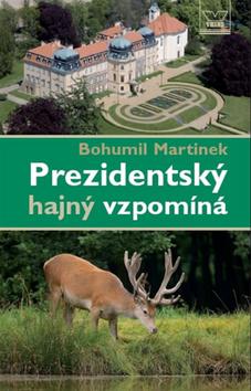 Kniha: Prezidentský hajný vzpomíná - Bohuslav Martinek