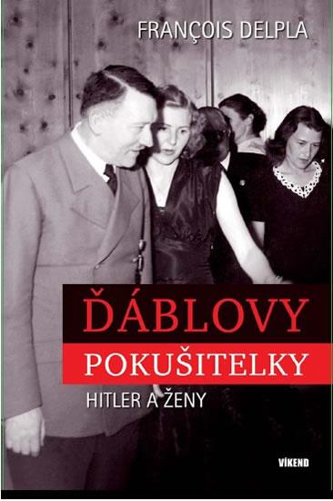 Kniha: Ďáblovy pokušitelky - Hitler a ženy - Delpla François