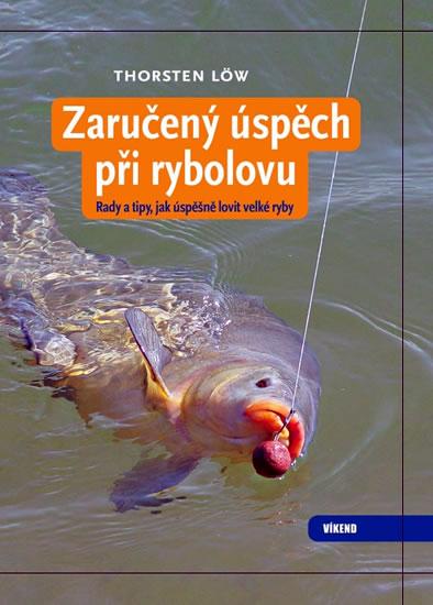 Kniha: Zaručený úspěch při rybolovu - Rady a tipy, jak úspěšně lovit velké ryby - Lőw Thorsten