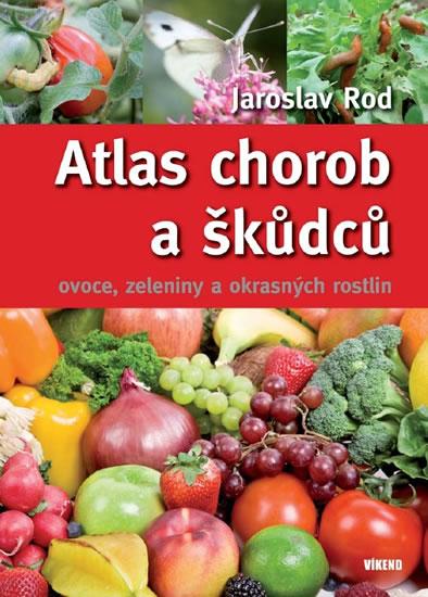 Kniha: Atlas chorob a škůdců ovoce, zeleniny a okrasných rostlin - 4. vydání - Rod Jaroslav