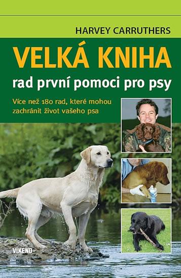 Kniha: Velká kniha rad první pomoci pro psy - Carruthers Harvey