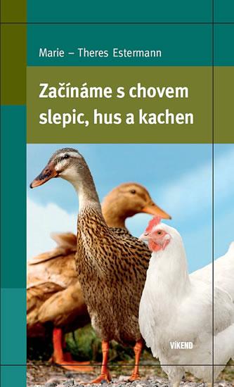 Kniha: Začínáme s chovem slepic, hus a kachen - Estermann Marie-Theres