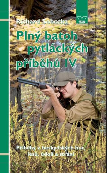 Kniha: Plný batoh pytláckých příběhů IV - Příběhy z beskydských hor, lesů, údolí a strání - Sobotka Richard