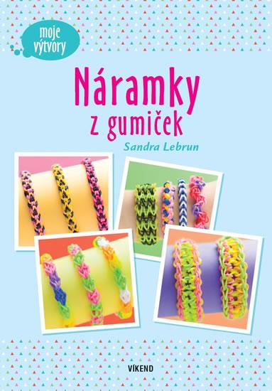 Kniha: Náramky z gumiček - Moje výtvory - Lebrun Sandra