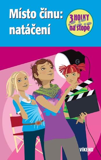 Kniha: Místo činu: natáčení - Tři holky na stopě - Wich Henriette