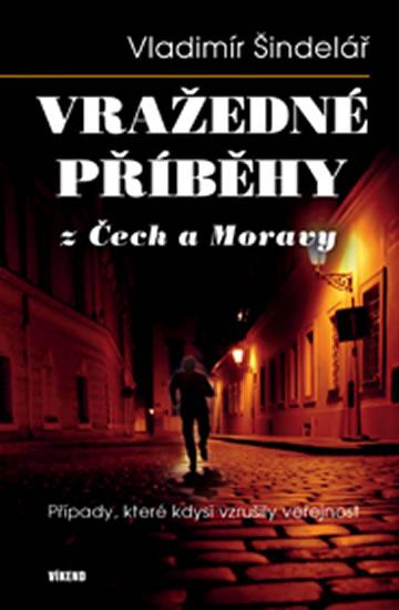 Kniha: Vražedné příběhy z Čech a Moravy - Šindelář Vladimír