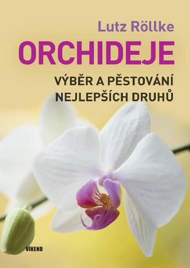 Kniha: Orchideje – Výběr a pěstování nejlepších druhů - Lutz Röllke