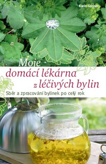 Kniha: Moje domácí lékárna z léčivých bylin - Greinerová Karin