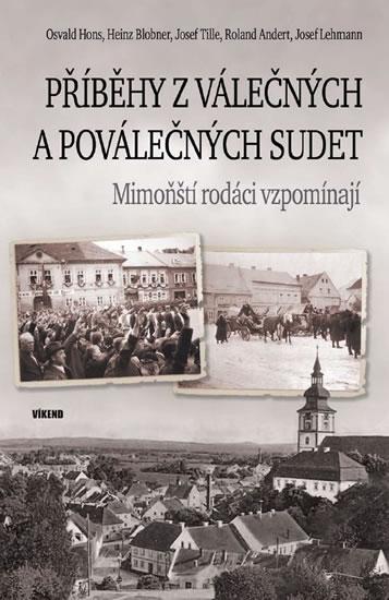 Kniha: Příběhy z válečných a poválečných Sudet - Mimoňští rodáci vzpomínají - Hons a kolektív Osvald