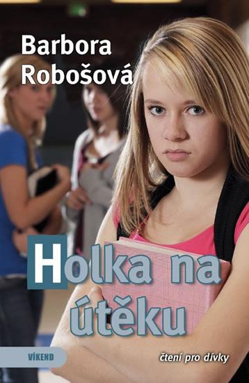 Kniha: Holka na útěku - Robošová Barbora