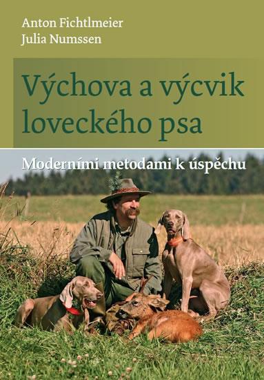 Kniha: Výchova a výcvik loveckého psa - Moderními metodami k úspěchu - Fichtlmeier Anton, Numssen Julia