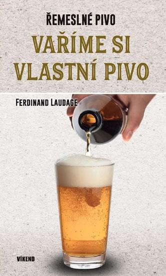 Kniha: Vaříme si vlastní pivo - Laudage Ferdinand