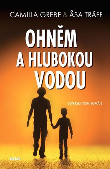 Kniha: Ohněm a hlubokou vodou - Severský krimiromán - Grebe Camilla, Träff Asa