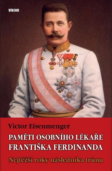 Kniha: Paměti osobního lékaře Františka Ferdina - Eisenmenger Victor