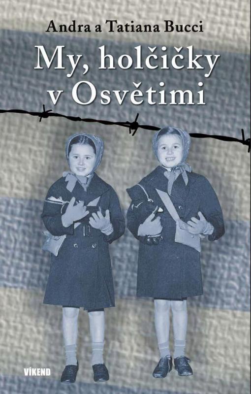 Kniha: My, holčičky v Osvětimi - Bucci Andra a Tatiana