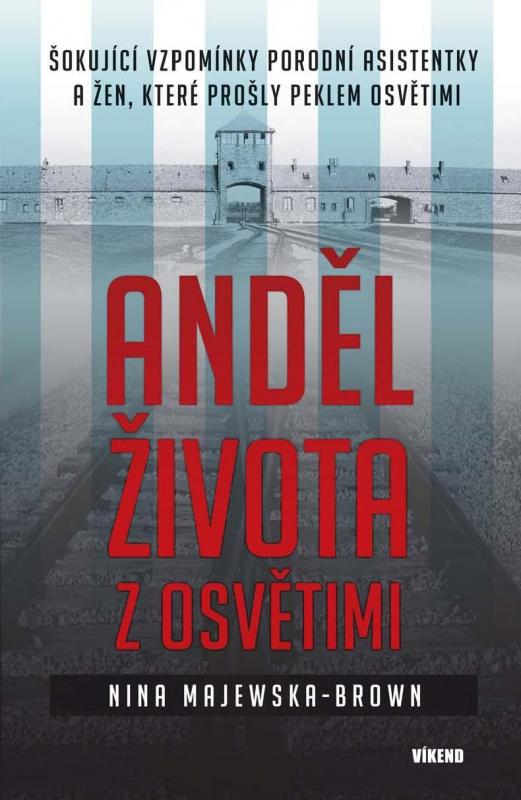 Kniha: Anděl života z Osvětimi - Šokující vzpomínky porodní asistentky a žen, které prošly peklem Osvětimi - Majewska-Brown Nina