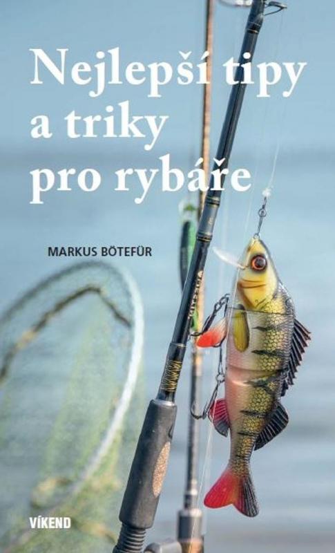 Kniha: Nejlepší tipy a triky pro rybáře - Bötefür Markus