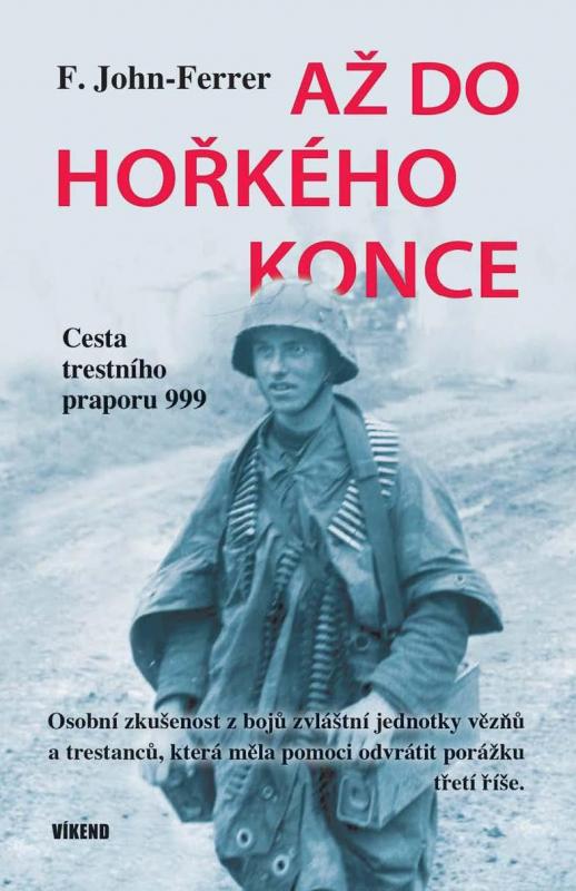 Kniha: Až do hořkého konce - Cesta trestního praporu 999 - F.Ferrer John