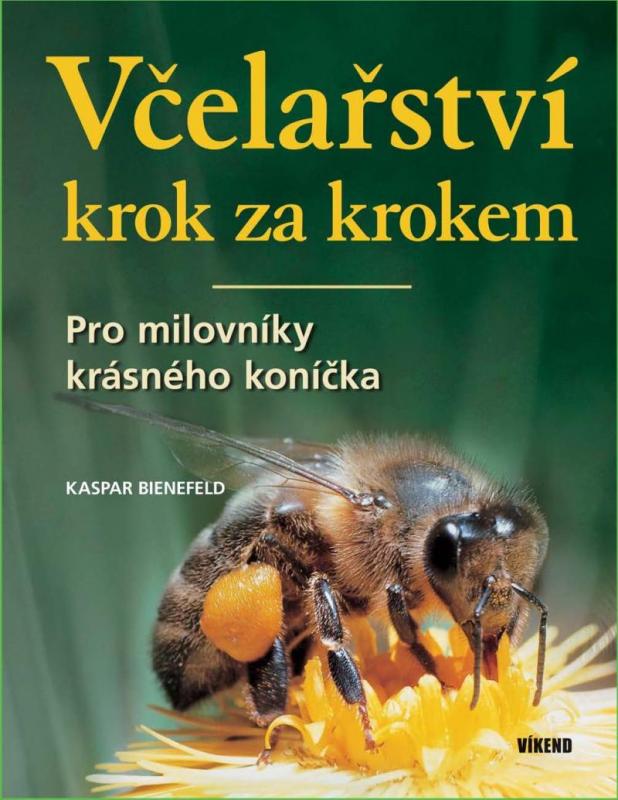 Kniha: Včelařství krok za krokem - Pro milovníky krásného koníčka - Bienefeld Kaspar